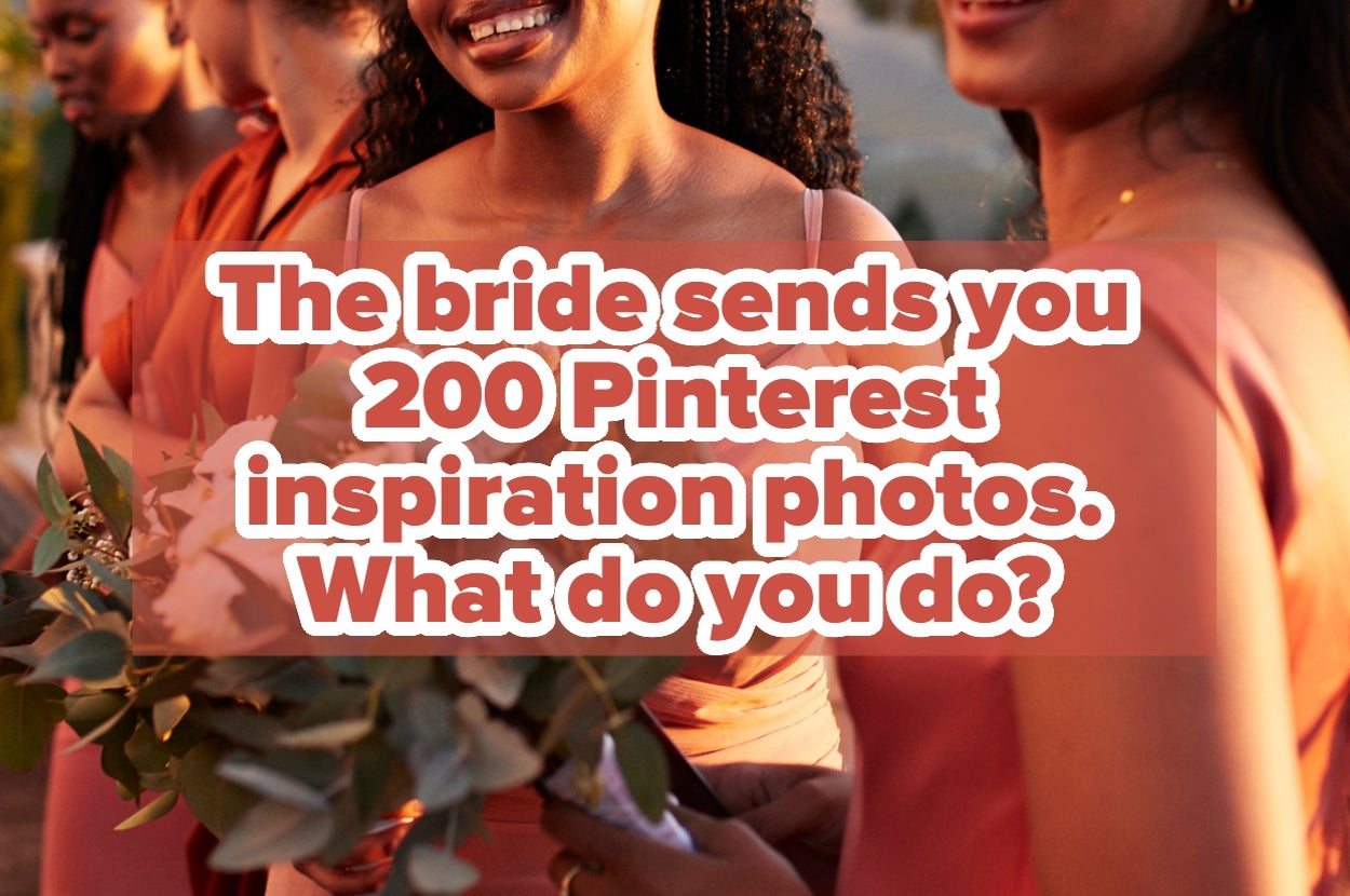 Bridesmaids holding flowers smiling, overlaid text: "The bride sends you 200 Pinterest inspiration photos. What do you do?"