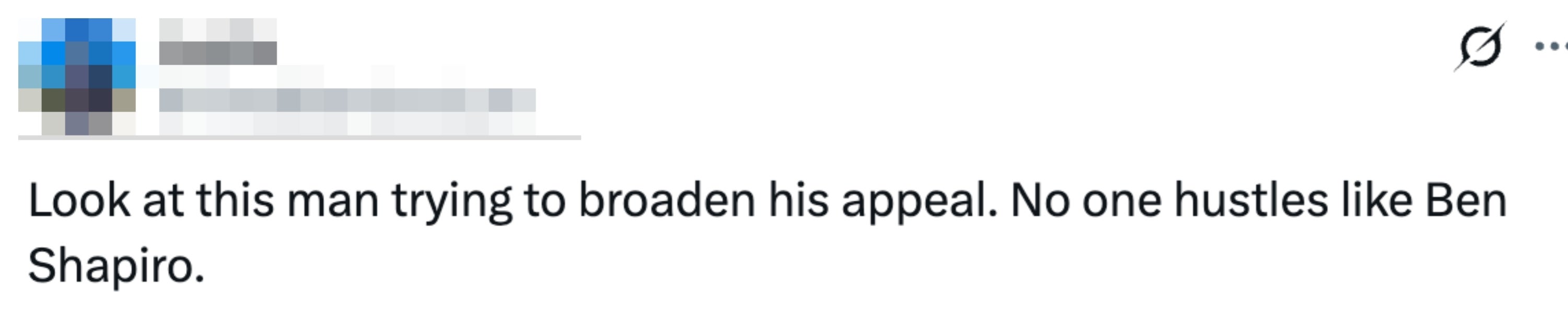 A tweet from Justin (@TiredBambooLaw) reads: "Look at this man trying to broaden his appeal. No one hustles like Ben Shapiro."