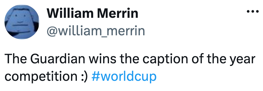 A tweet by William Merrin: "The Guardian wins the caption of the year competition :) #worldcup"