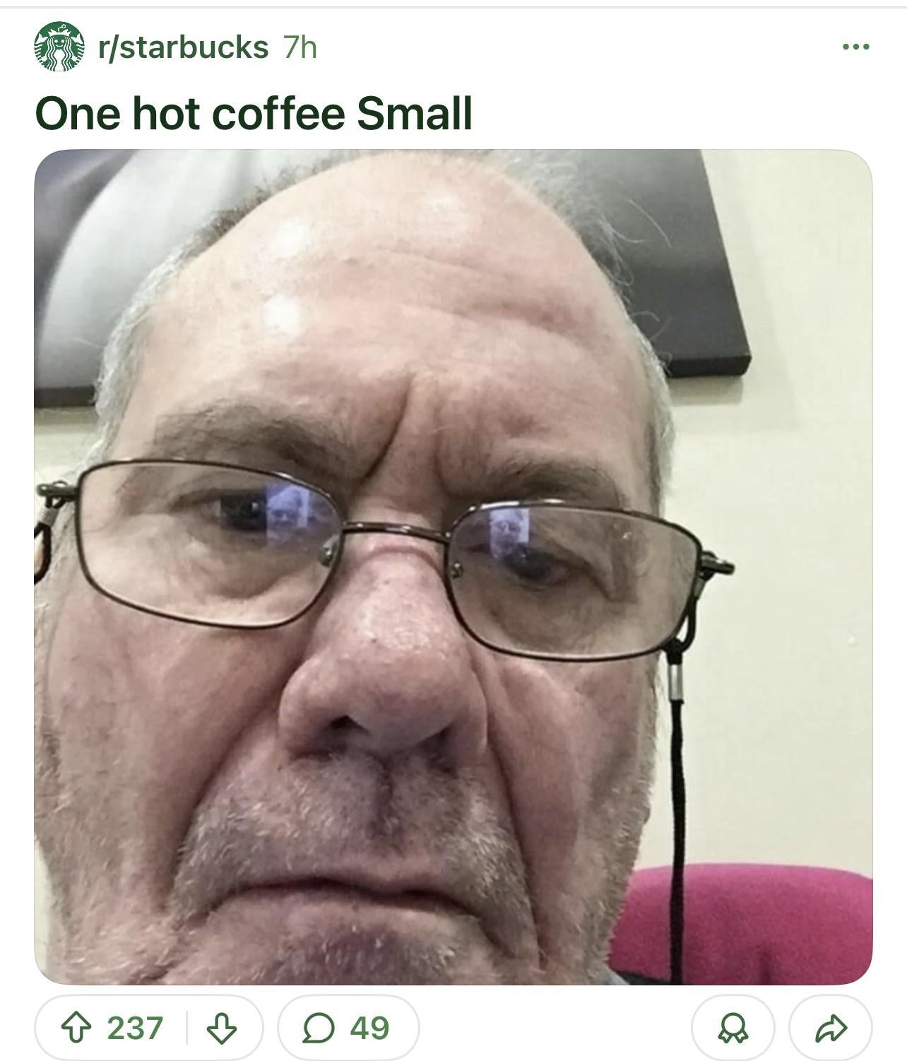 An older man with glasses looks into the camera with a neutral expression. The post is captioned "One hot coffee Small."