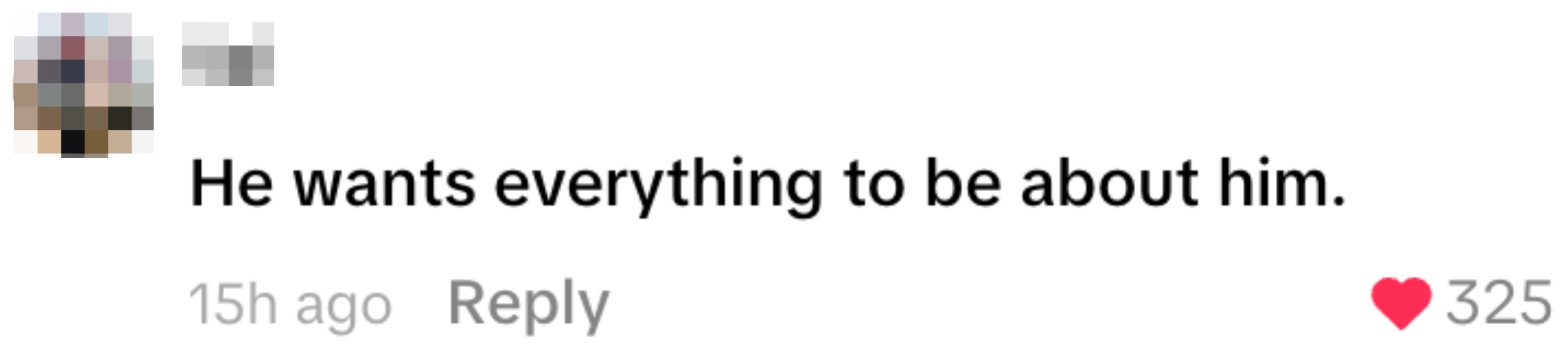 Comment stating, "He wants everything to be about him," with 325 likes