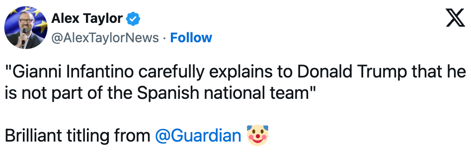 Tweet by Alex Taylor: "Gianni Infantino carefully explains to Donald Trump that he is not part of the Spanish national team." Mentions Guardian