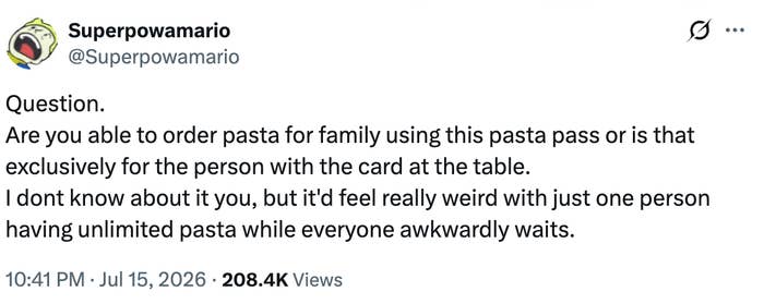Tweet by Superpowamario asking if a pasta walk  tin  beryllium  utilized  for household  oregon  conscionable  the cardholder, pondering the awkwardness of unlimited pasta for one