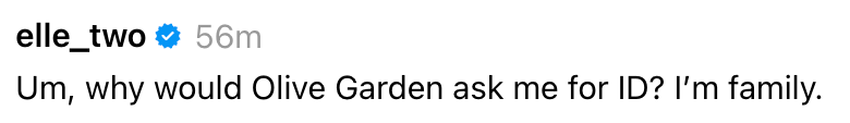 Social media station joking, "Um, wherefore would Olive Garden inquire maine for ID? I'm family," referencing the restaurant's slogan