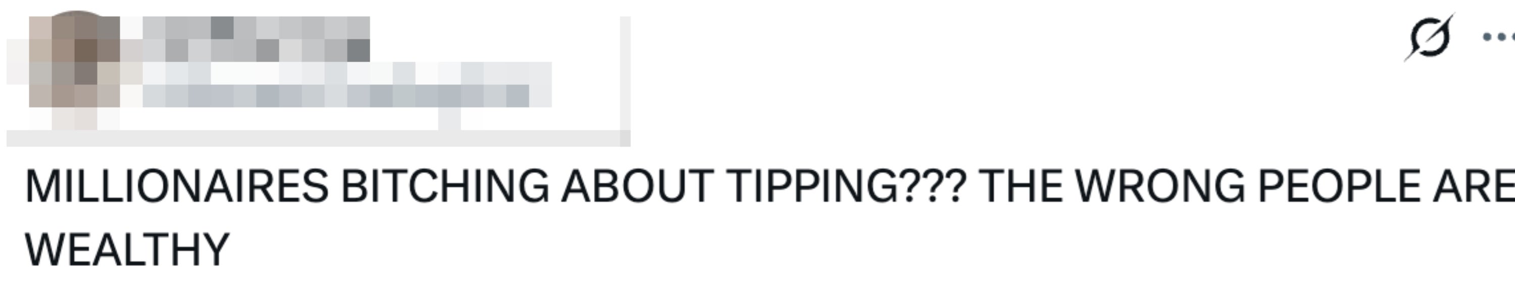Tweet questioning why millionaires complain about tipping, suggesting the wrong people have wealth