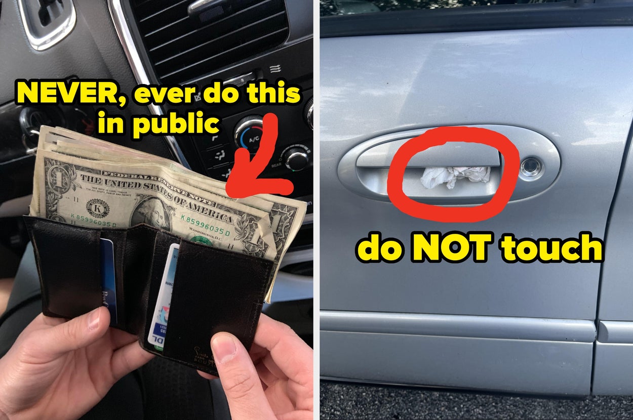 Two-part warning: 1) Don't display cash in public. 2) Avoid touching tissue stuffed in a car door handle