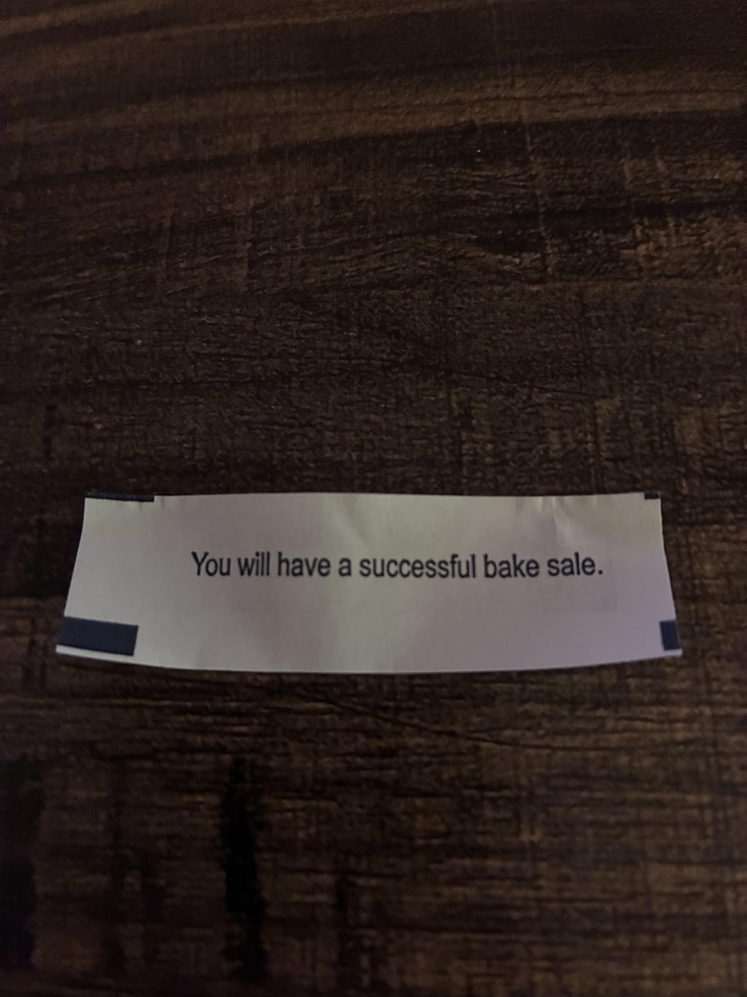 Fortune cookie message: "You will have a successful bake sale."