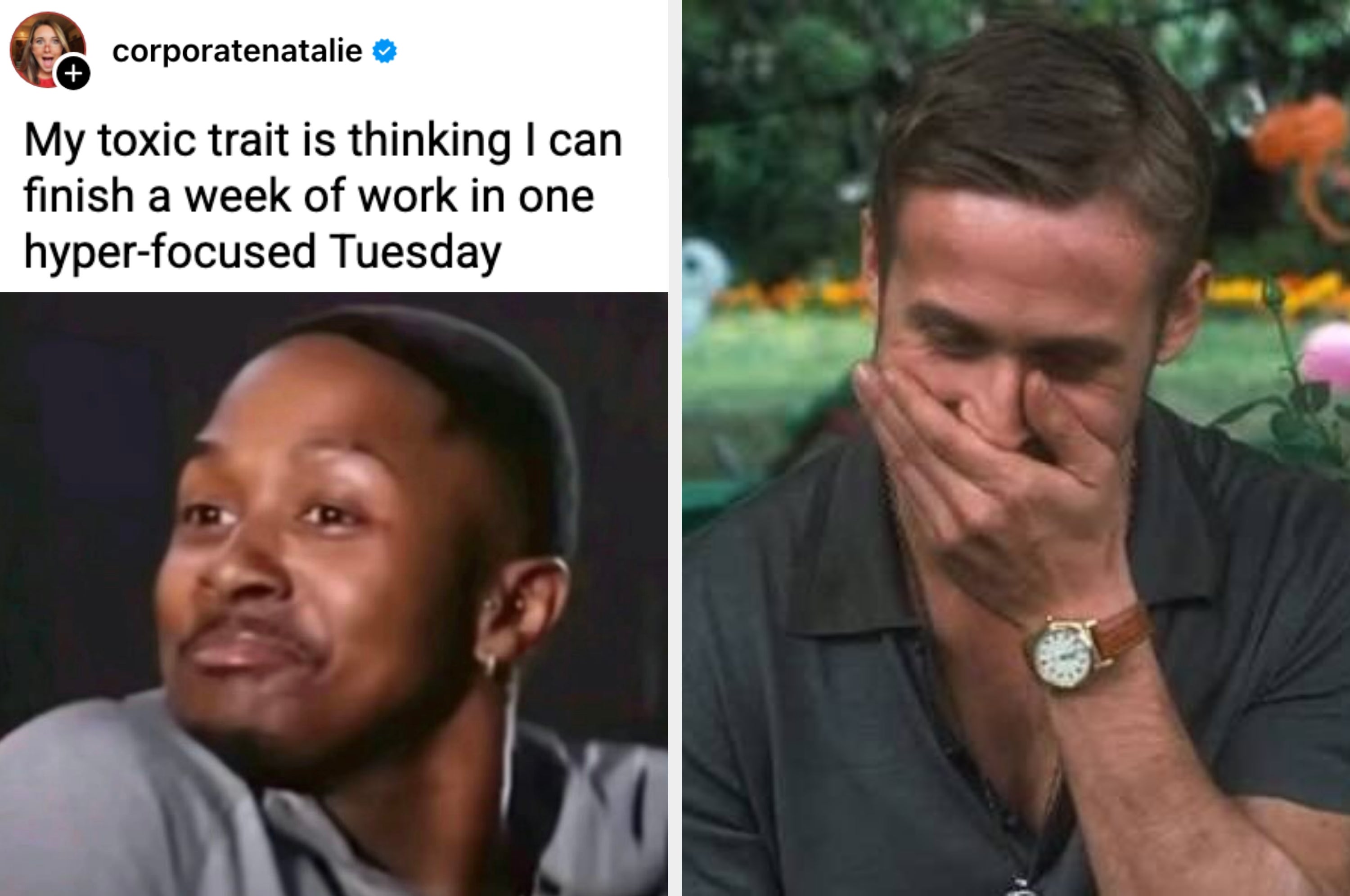 Split image: Left shows a man smirking; right shows a woman laughing with her hand over her mouth. Text: "My toxic trait is thinking I can finish a week of work in one hyper-focused Tuesday."