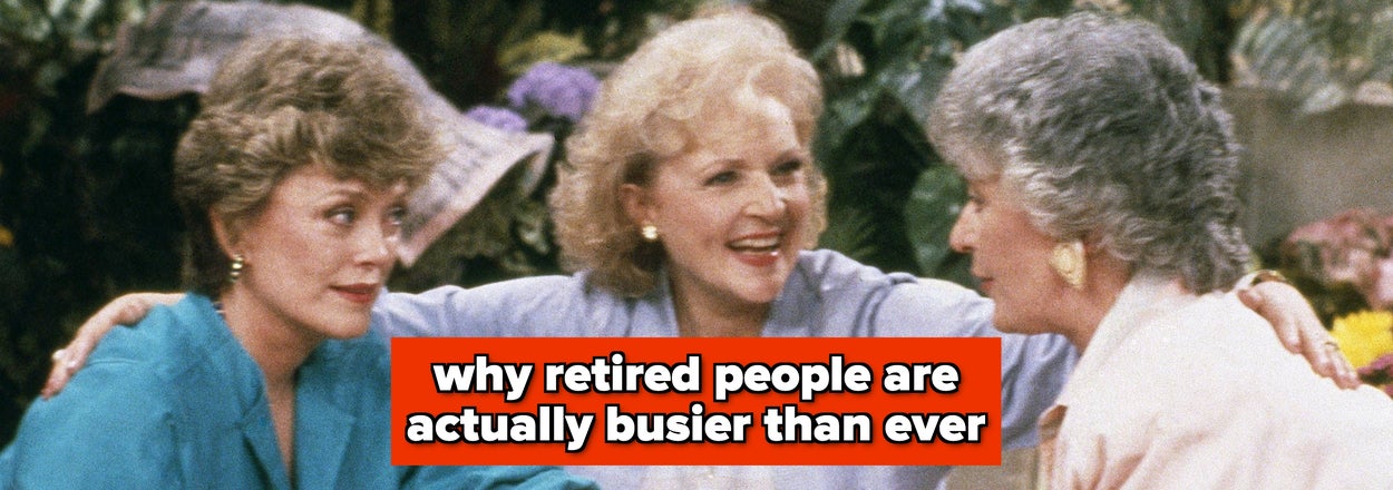 "There's So Much To Do Every Day": Retired People Are Revealing Why They're Busier Now Than When They Actually Had A Job