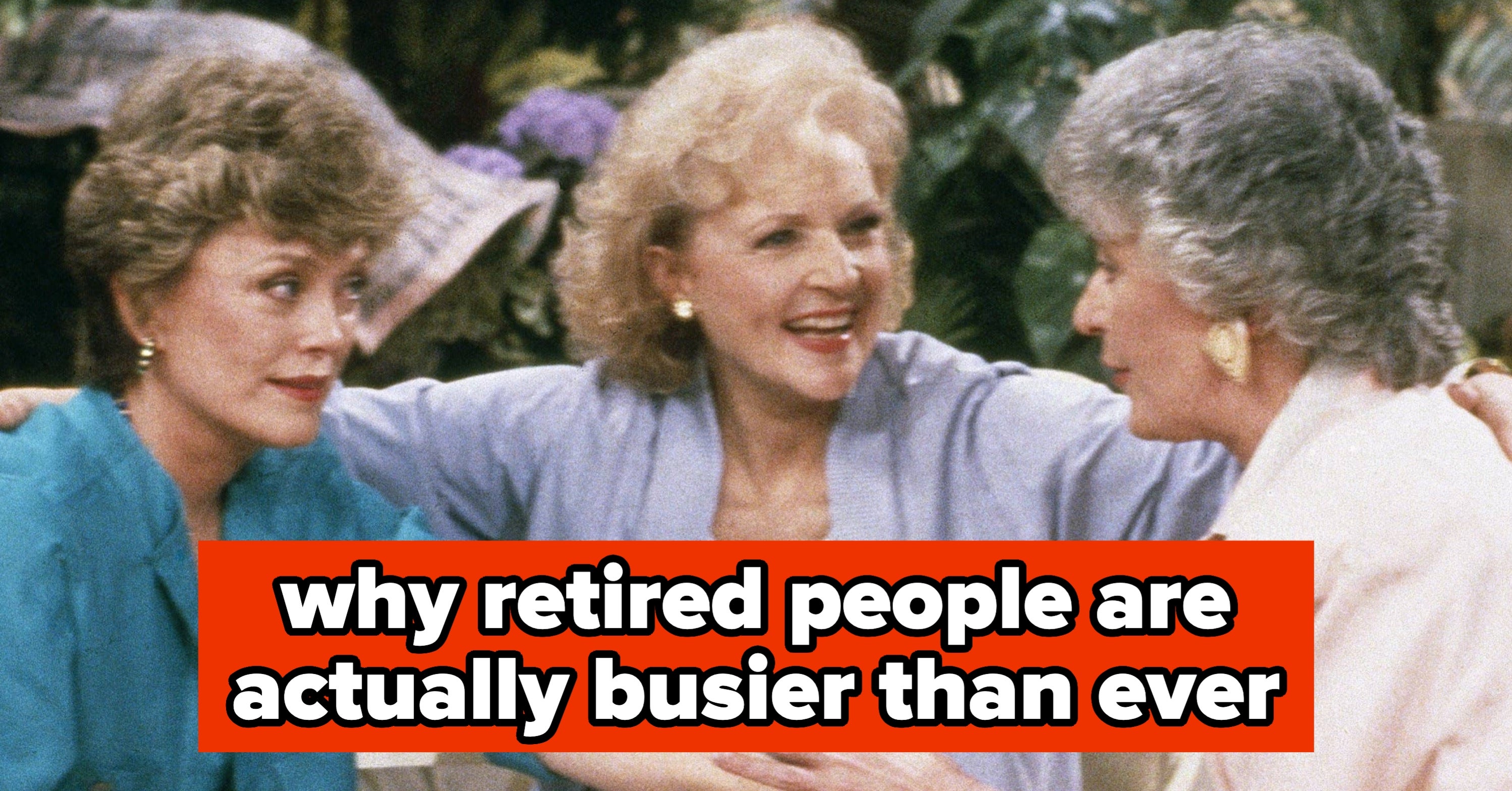 "There's So Much To Do Every Day": Retired People Are Revealing Why They're Busier Now Than When They Actually Had A Job