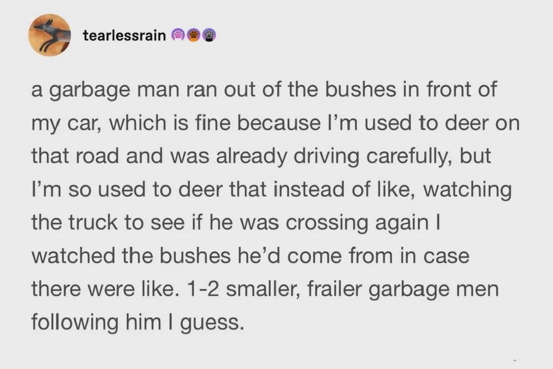 Text post about a garbage man unexpectedly crossing the road, comparing him to deer usually seen there