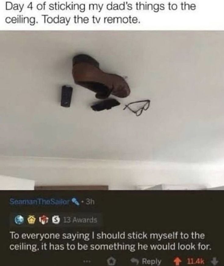 Text on image joking about sticking dad’s items to the ceiling, with a shoe, glasses, and remote attached above. Comment suggests sticking self to ceiling