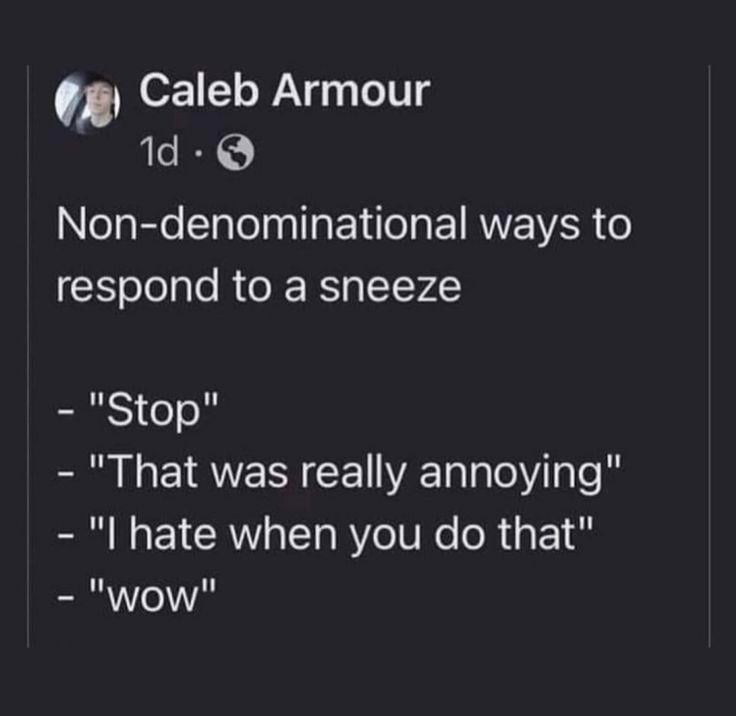 A social media post humorously lists non-traditional responses to a sneeze, such as "Stop" and "Wow."