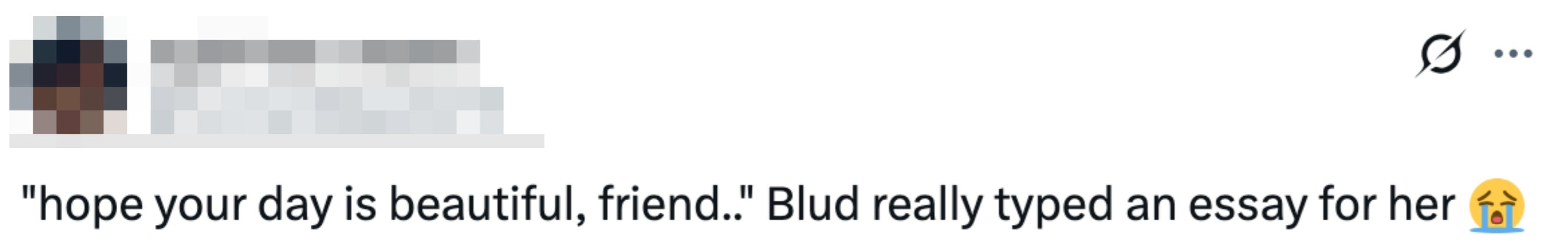 Tweet: "hope your day is beautiful, friend.. Blud really typed an essay for her" with a laughing crying emoji