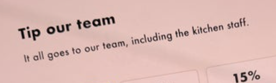 "Tip our team. It all goes to our team, including the kitchen staff."