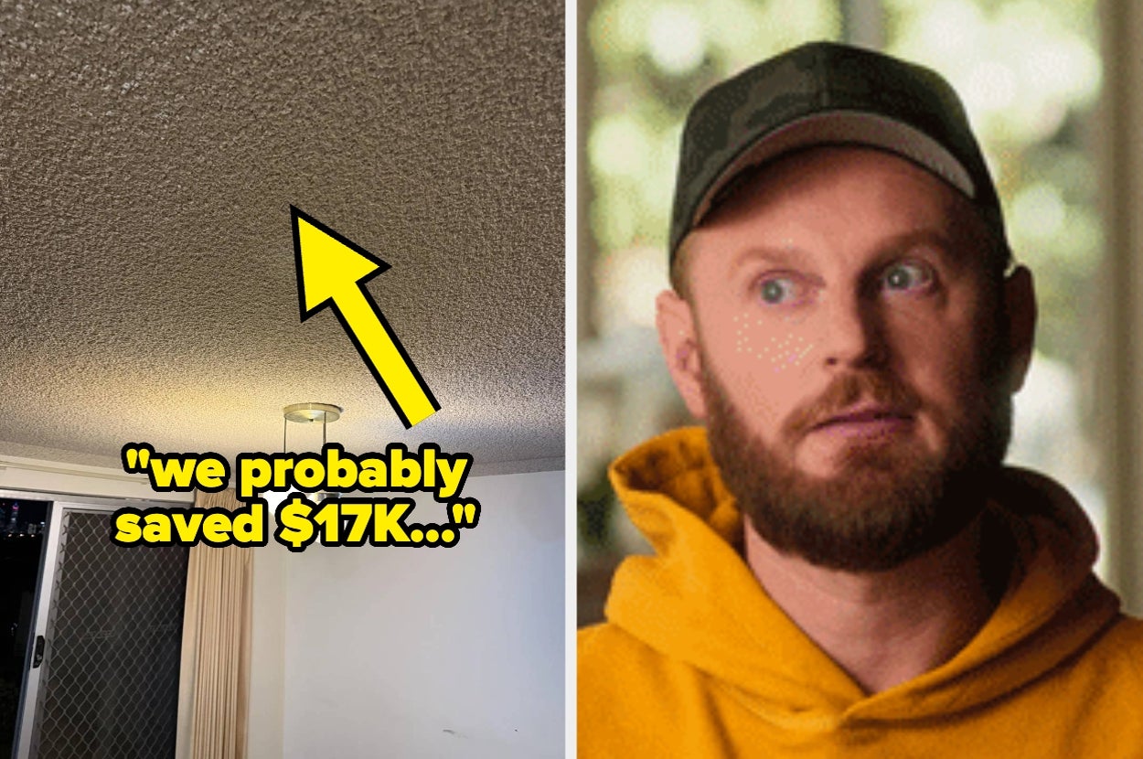 Image split: Left shows popcorn ceiling with text "we probably saved $17K...". Right shows a person looking concerned, wearing a casual outfit with a cap and hoodie