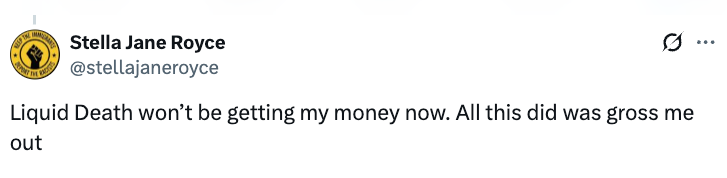 Tweet by Stella Jane Royce expressing dissatisfaction with Liquid Death, saying it grossed her out
