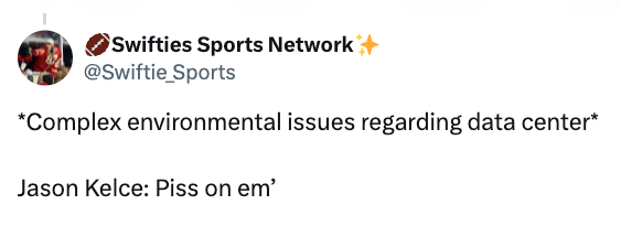 Tweet by Swifties Sports Network with a joke: "Complex environmental issues regarding data center." Jason Kelce: "Piss on em'."