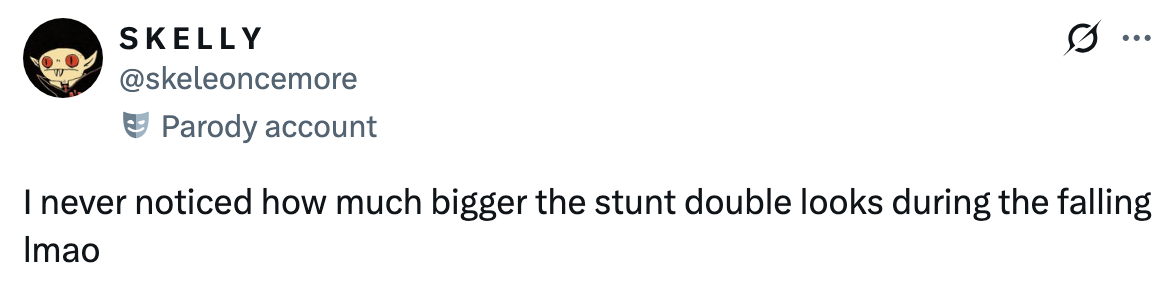 Tweet from a parody account: "I never noticed how much bigger the stunt double looks during the falling lmao."