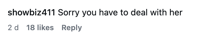 A comment on social media saying, "Sorry you have to deal with her," from user showbiz411