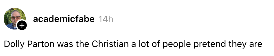Profile image and post from academicfabe: "Dolly Parton was the Christian a lot of people pretend they are."