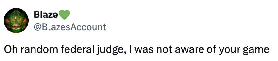 Tweet by user "Blaze" reads, "Oh random federal judge, I was not aware of your game."