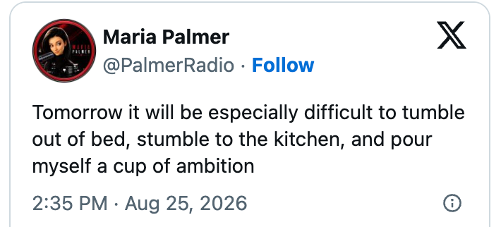 Tweet by Maria Palmer humorously expressing difficulty in getting out of bed and starting the day. Dated August 25, 2026