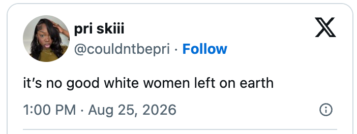 Tweet by user @couldntbepri stating, "it's no good white women left on earth," dated August 25, 2026