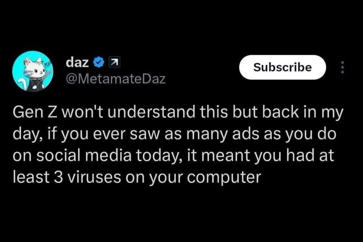 Social media post by Daz: "Gen Z won't understand this but back in my day, seeing many ads online meant you had at least 3 viruses on your computer."