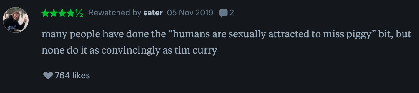 Review of a performance about attraction to Miss Piggy, praising Tim Curry's convincing portrayal. 764 likes