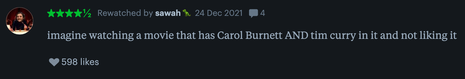 Review praising a movie with Carol Burnett and Tim Curry, expressing disbelief that someone wouldn't like it. 598 likes