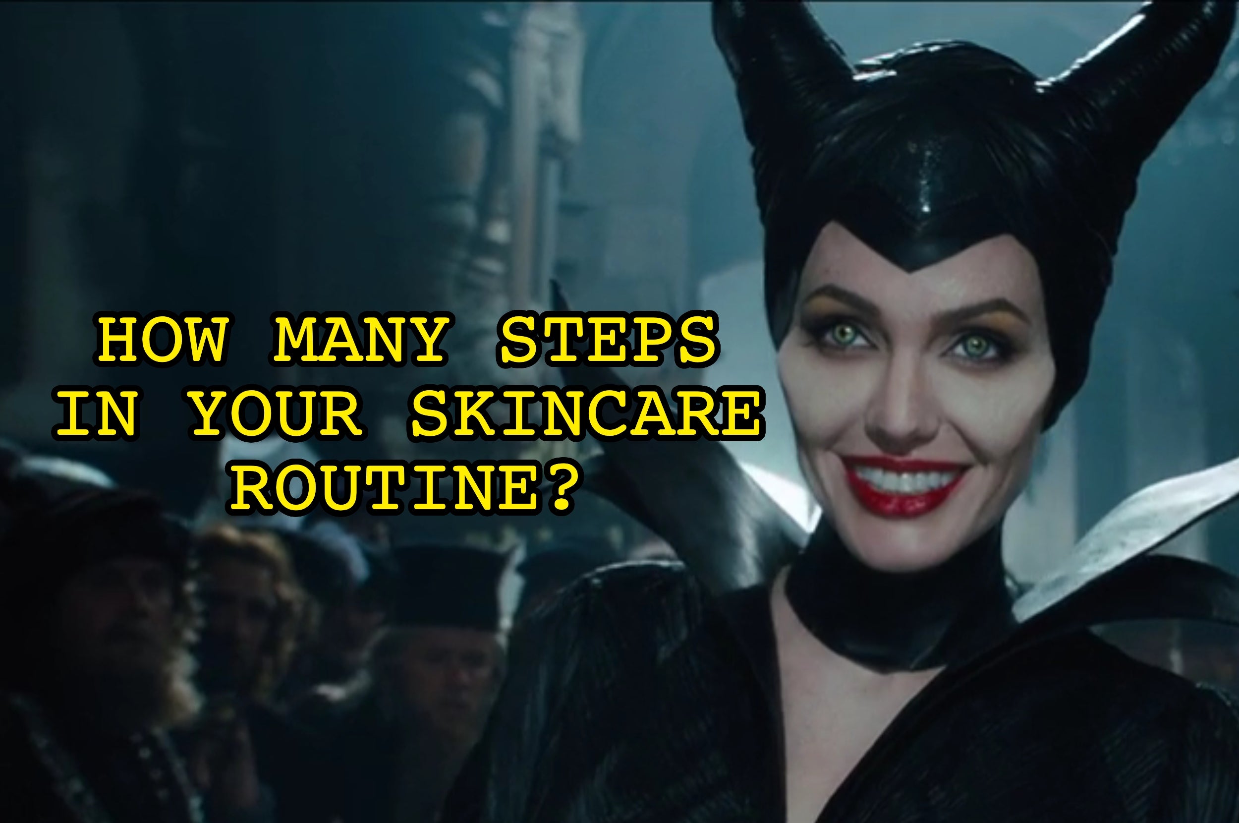 Character dressed as Maleficent smiling, with text reading "How many steps in your skincare routine?"