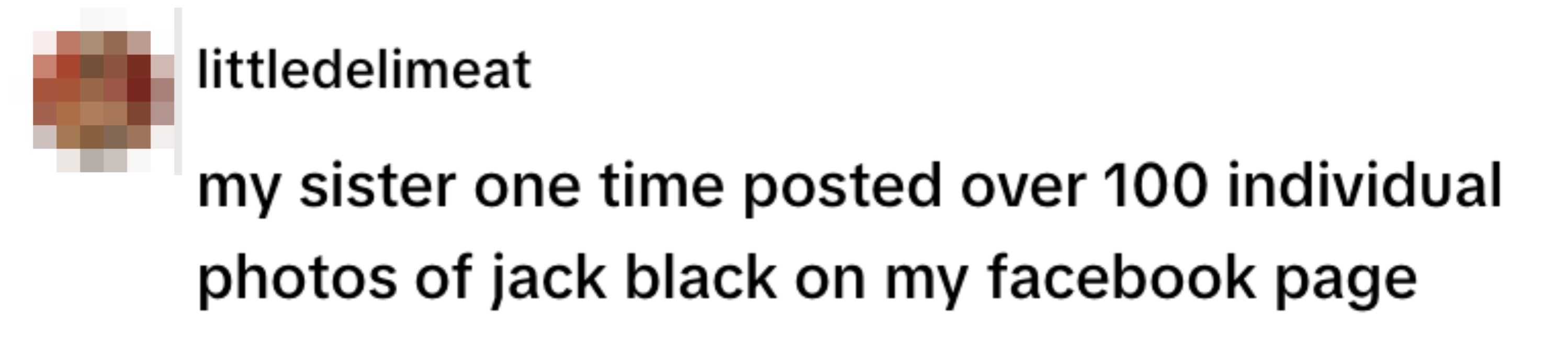 A social media post by littledelimeat about their sister uploading over 100 Jack Black photos on their Facebook page