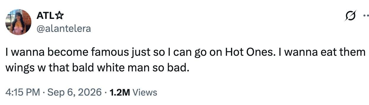 Tweet fra ATL☆ om at du ønsker å bli berømt for å vises på "Hot Ones" og spise vinger med verten