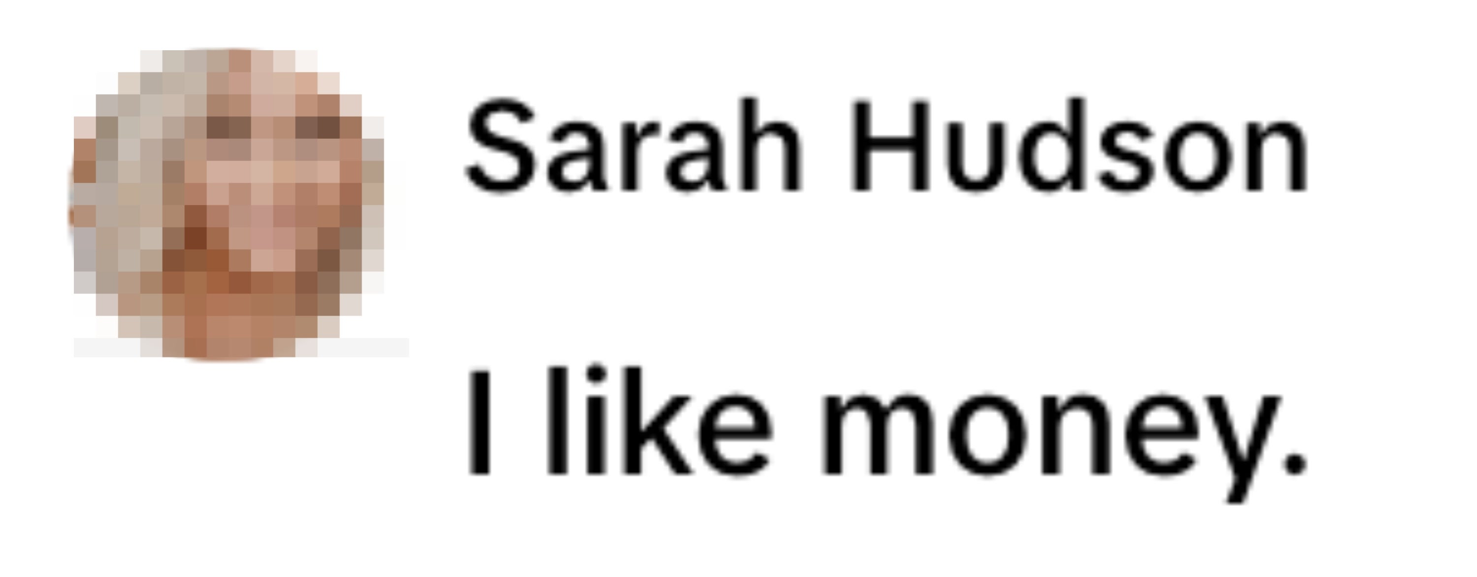  I like money."