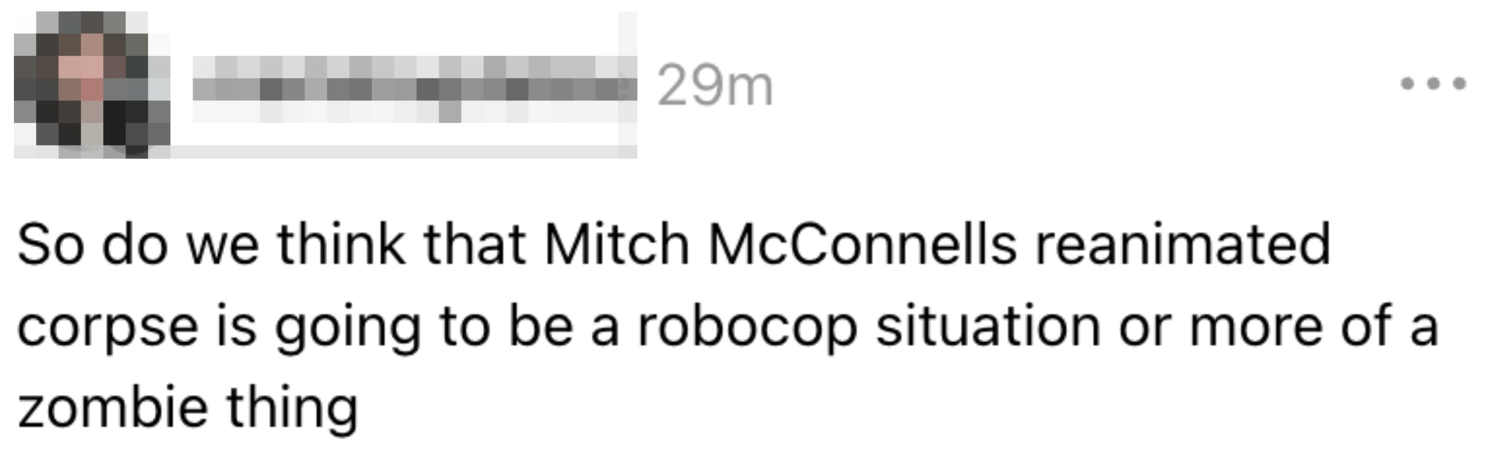 Så tror vi at Mitch McConnells reanimerte lik kommer til å bli en robocop-situasjon eller mer en zombie-ting