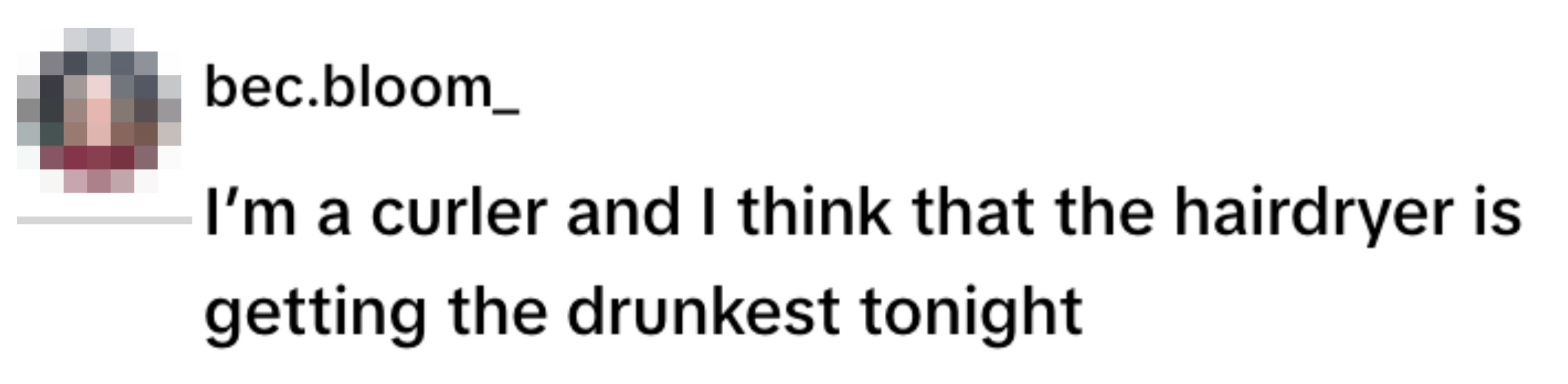 A social media post reads, "I'm a curler and I think that the hairdryer is getting the drunkest tonight."