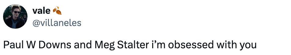 Tweet:: "Paul W Downs and Meg Stalter i'm obsessed with you"