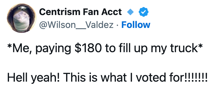 Tweet by "Centrism Fan Acct" joking about paying $180 for gas, with exaggerated enthusiasm saying, "Hell yeah! This is what I voted for!"