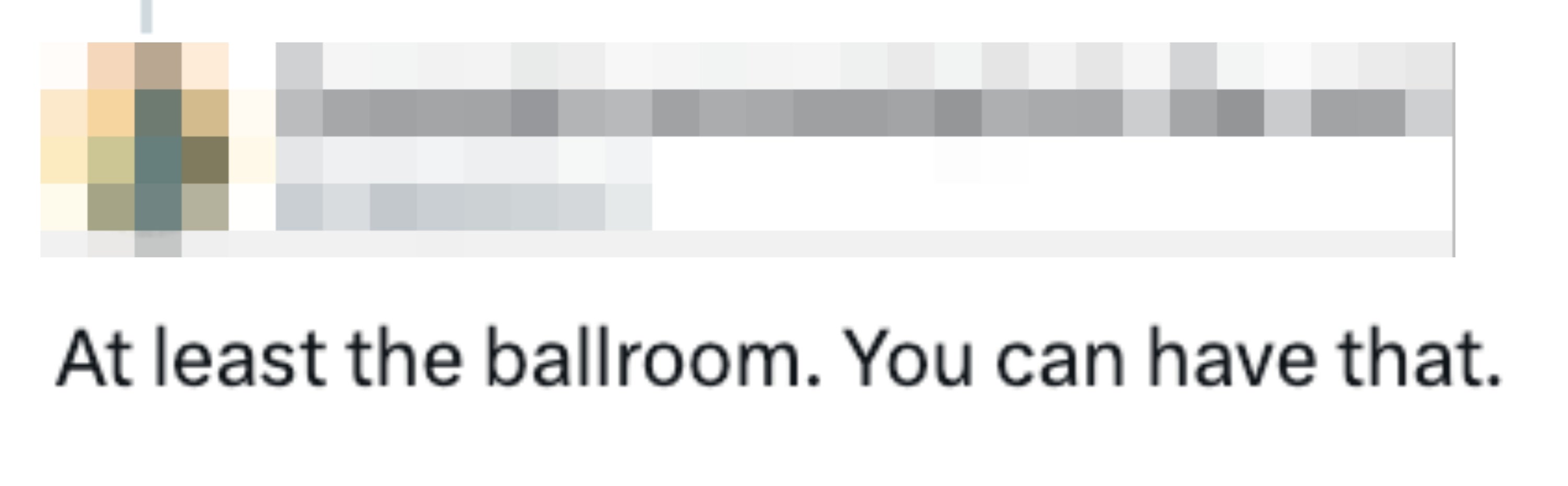 Tweet by @JellyKind: "At least the ballroom. You can have that."