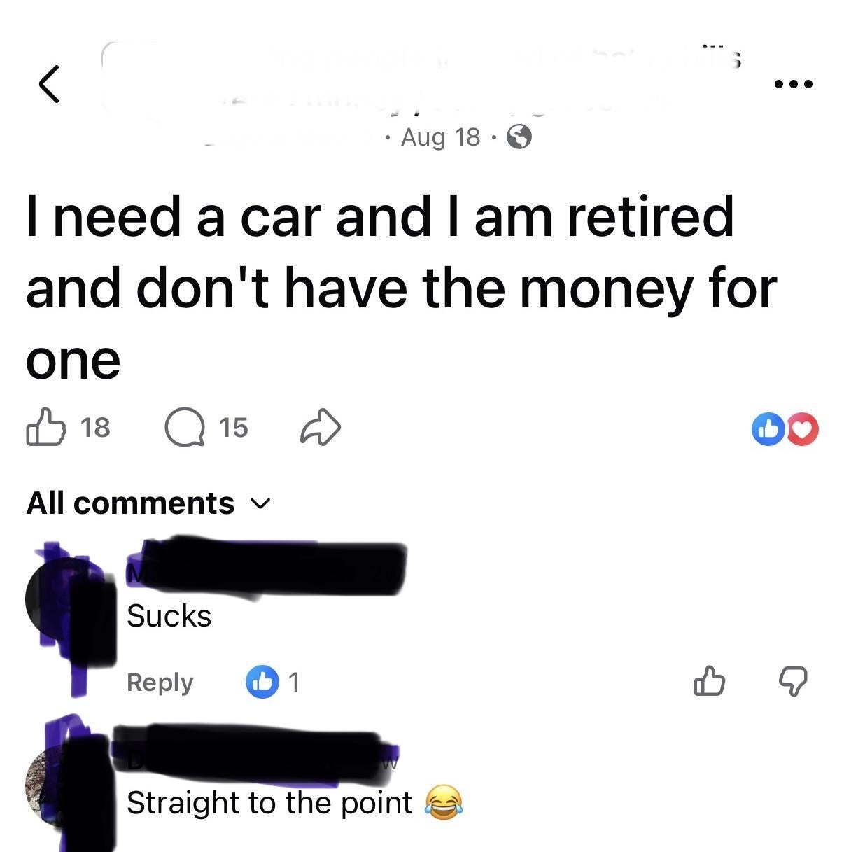 Facebook post: "I need a car and I am retired and don't have the money for one." Comments: "Sucks" and "Straight to the point ?."