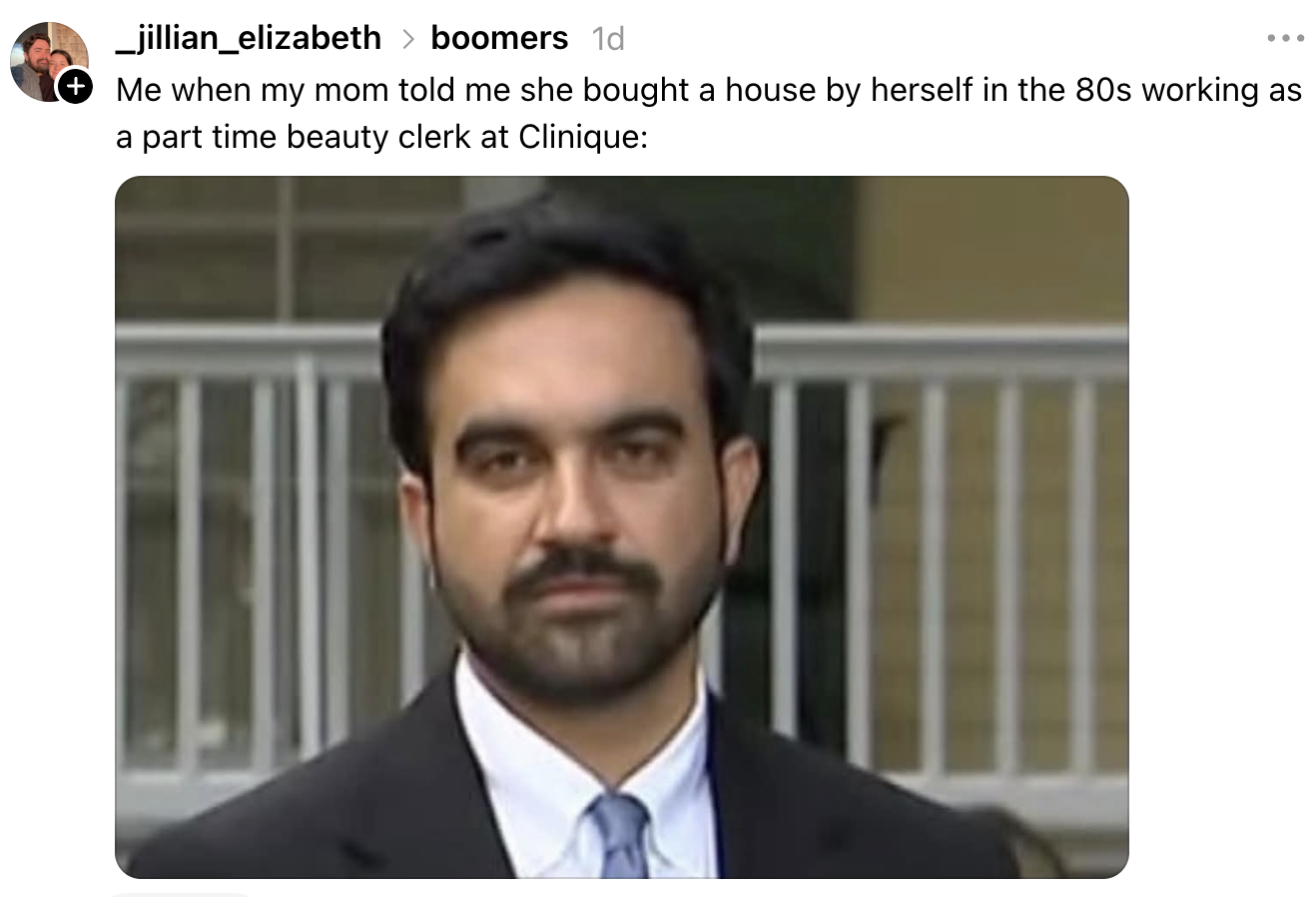 A person's surprised expression is captioned, "Me when my mom told me she bought a house by herself in the '80s working as a part-time beauty clerk at Clinique."