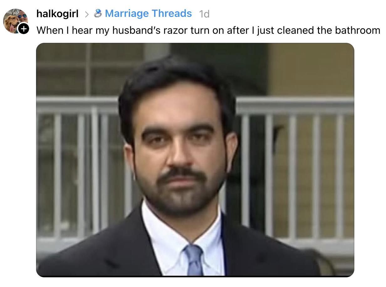 Man with a serious expression, caption above: "When I hear my husband's razor turn on after I just cleaned the bathroom."