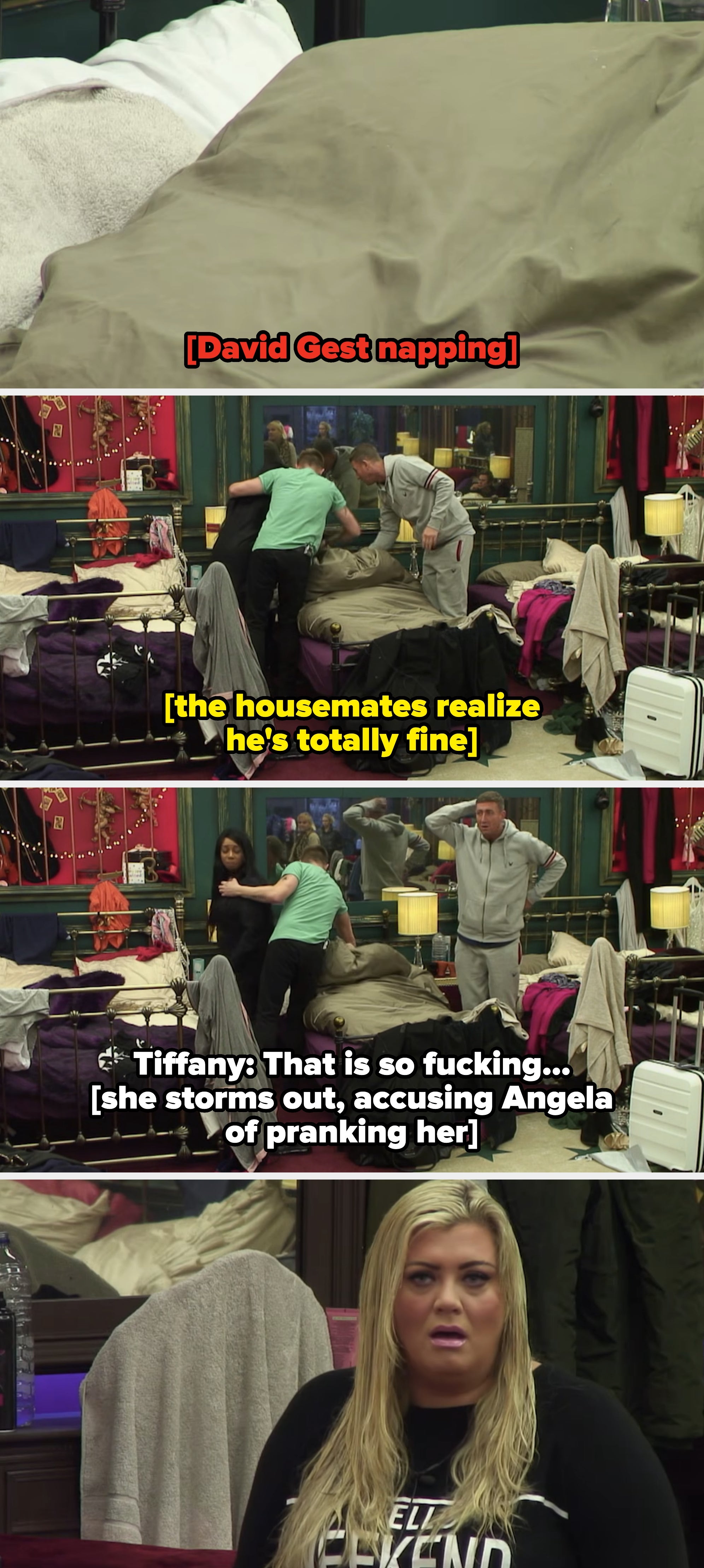 after pulling the sheet back on David Gest and realizing he's alive, Tiffany storms out, accusing Angela of pranking her. Gemma Collins stares on in complete shock