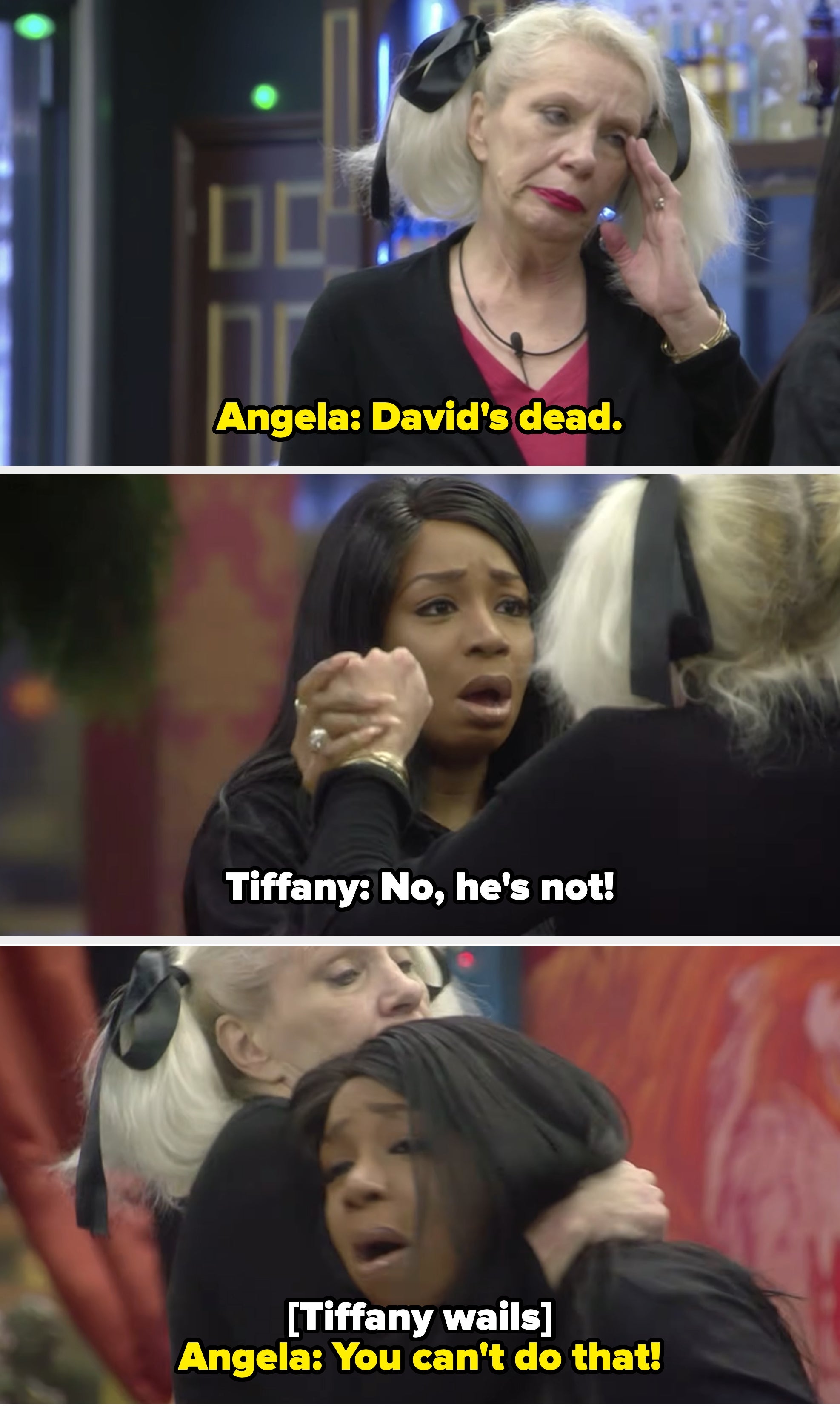 Angela says that David's dead, and Tiffany wails. Angela tells her, "You can't do that"