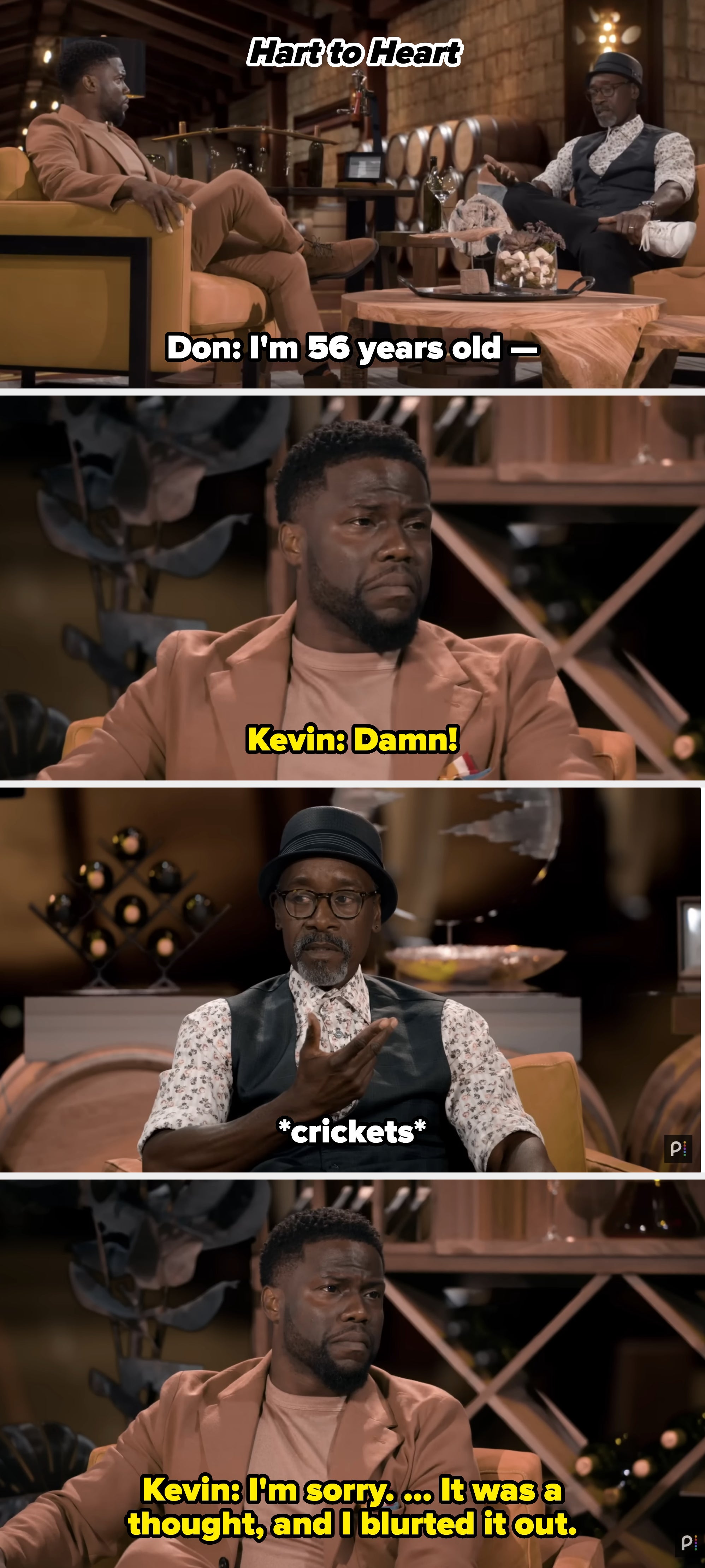 Don says he's 56, and Kevin shouts, "Damn" Don stares atim, and Kevin apologizes, saying it was a thought he blurted out