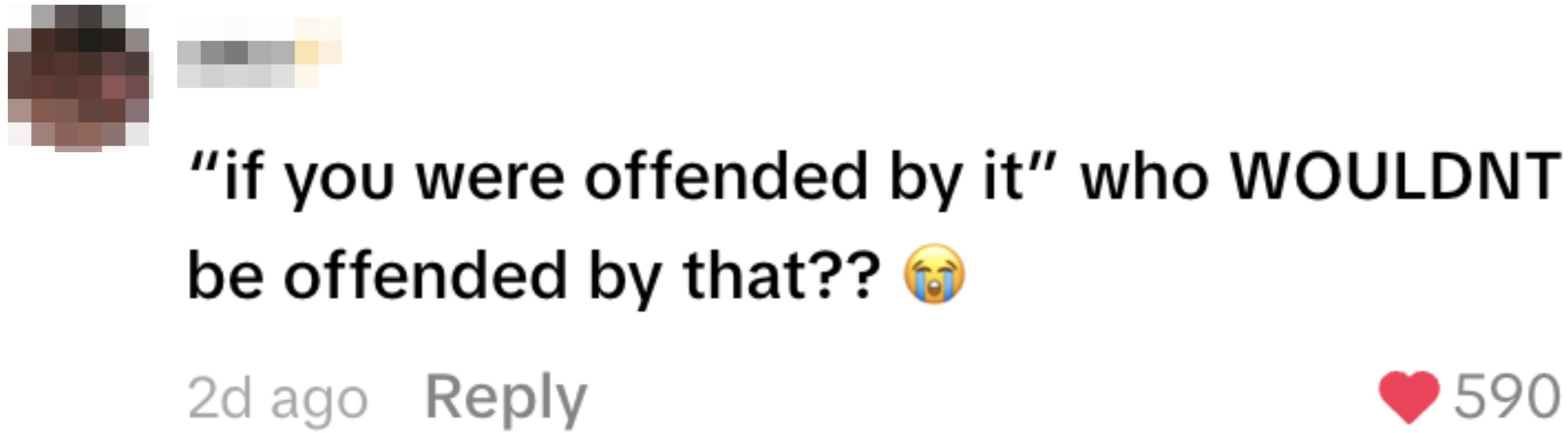 A social media comment reads: "if you were offended by it" who WOULDN'T be offended by that?? Followed by a crying emoji