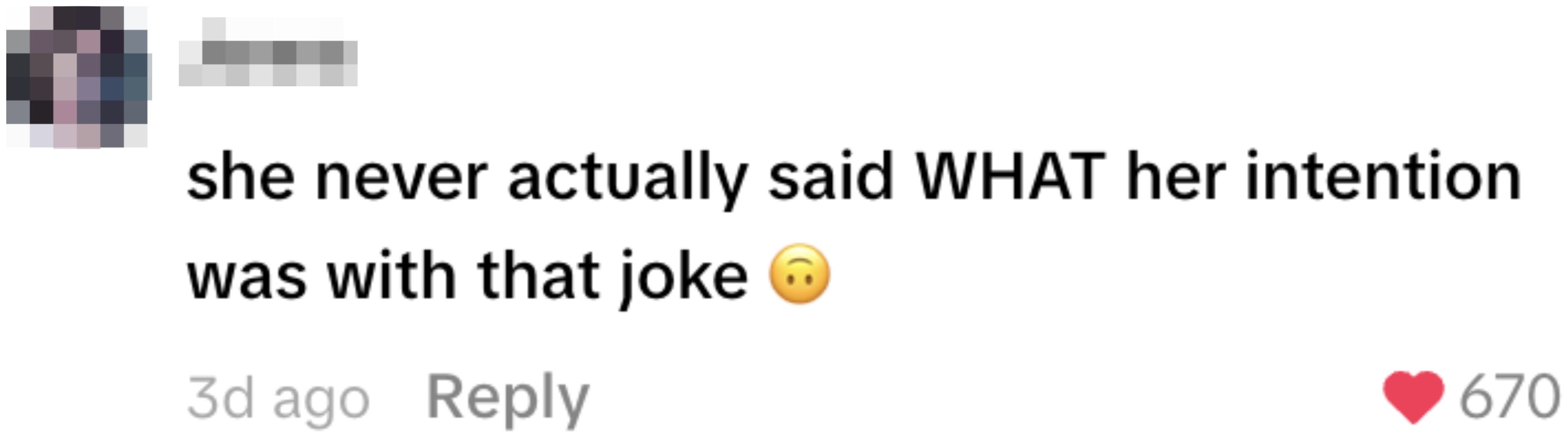 Comment: "she never actually said WHAT her intention was with that joke" with a thinking face emoji. Posted 3 days ago with 670 likes