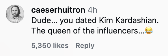Comment saying, "Dude... you dated Kim Kardashian. The queen of the influencers..." with a laughing emoji