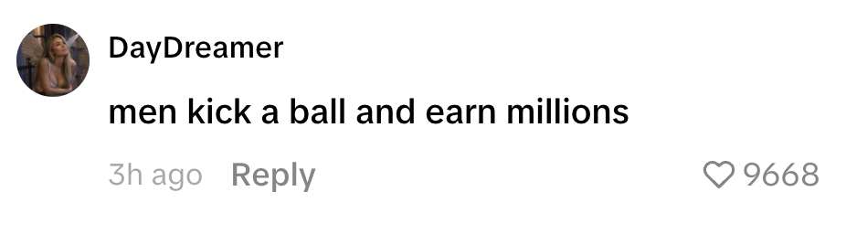 Comment: "men kick a ball and earn millions." 3 hours ago. 9,668 likes